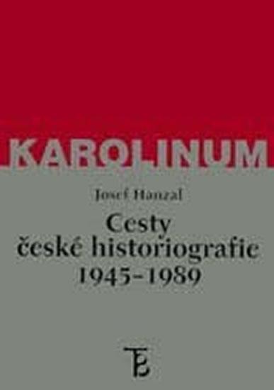 Kniha: Cesty české historiografie 1945-1989 - Hanzal Josef