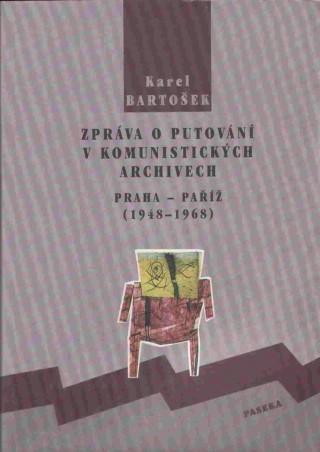 Kniha: Zpráva o putování v komunistických archivech - Karel Bartošek
