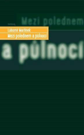 Kniha: Mezi polednem a půlnocí - Lubomír Martínek