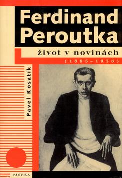 Kniha: Ferdinand Peroutka (1895-1938) - Madla Vaculíková; Pavel Kosatík