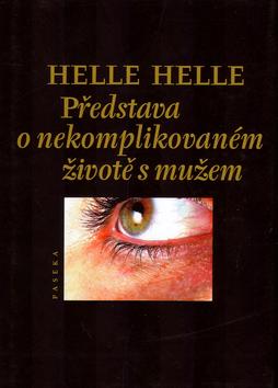 Kniha: Představa o nekomplikovaném životě s mužem - Helle Helle; Jeffrey Martin