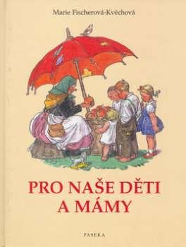 Kniha: Pro naše děti a mámy - Marie Fischerová-Kvěchová