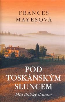 Kniha: Pod toskánským sluncem - Frances Mayesová