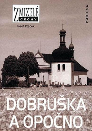 Kniha: Zmizelé Čechy - Dobruška a Opočno - Josef Ptáček