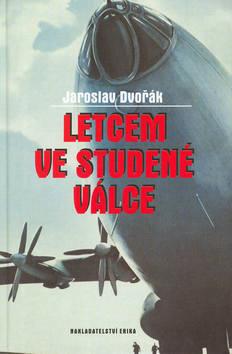 Kniha: Letcem ve studené válce - Jaroslav Dvořák