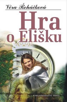 Kniha: Hra o Elišku - Věra Řeháčková