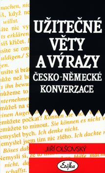 Kniha: Užitečné věty a výrazy česko - německé konverzace - Jiří  Olšovský