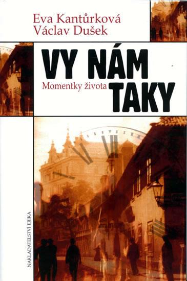 Kniha: Vy nám taky - Momentky života - Kantůrková, Václav Dušek. Eva