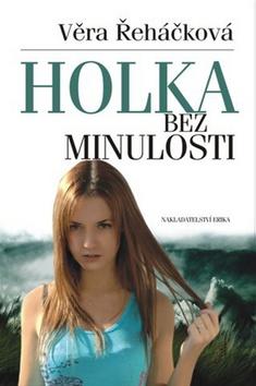 Kniha: Holka bez minulosti - Věra Řeháčková