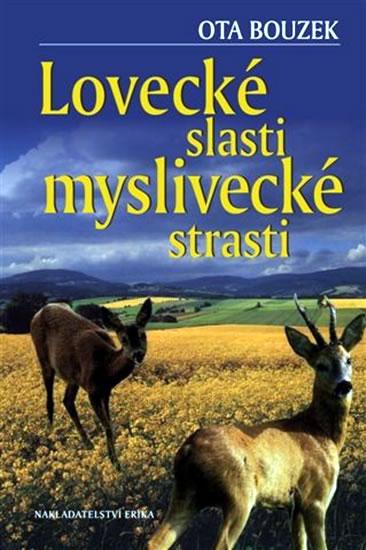 Kniha: Lovecké slasti, myslivecké strasti - Bouzek Ota