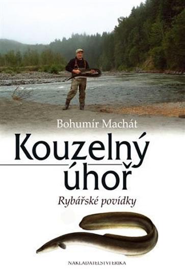 Kniha: Kouzelný úhoř - Rybářské povídky - Machát Bohumír