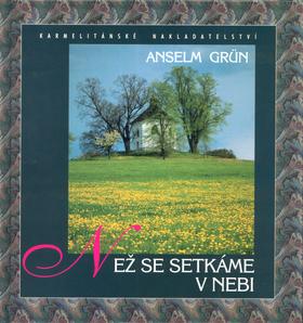 Kniha: Než se setkáme v nebi - Anselm Grun