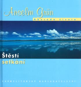 Kniha: Štěstí setkání - Anselm Grün; Micha Pawlitzky