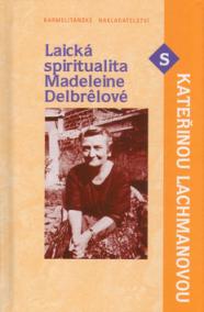 Laická spiritualita Madeleine Delbrelové s Kateřinou Lachmanovou