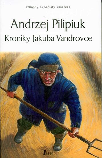 Kniha: Kroniky Jakuba Vandrovce - Příhody exorcisty amatéra - Pilipiuk Andrzej