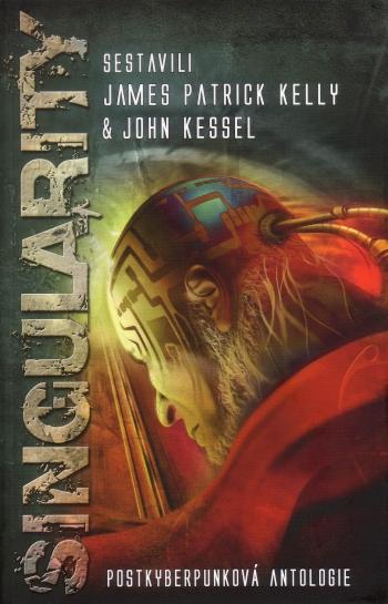 Kniha: Singularity - Postkyberpunková antologie - James Patrick Kelly