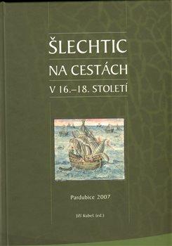 Kniha: Šlechtic na cestách v 16. - 18. století - Kubeš, Jiří