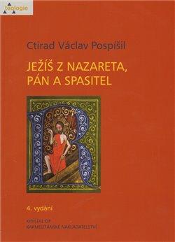 Kniha: Ježíš z Nazareta, Pán a spasitel - Pospíšil, Ctirad Václav