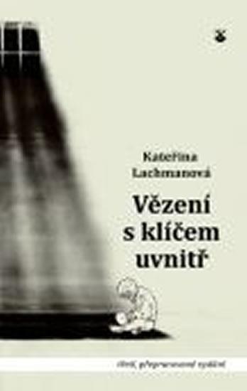 Kniha: Vězení s klíčem uvnitř - 3. vydání - Lachmanová Kateřina