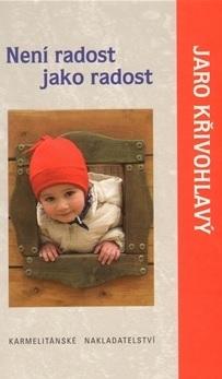 Kniha: Není radost jako radost - Jaro Křivohlavý