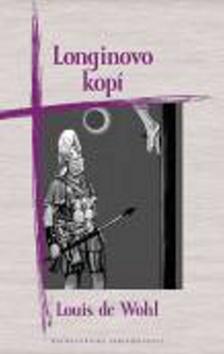 Kniha: Longinovo kopí - Louis de Wohl