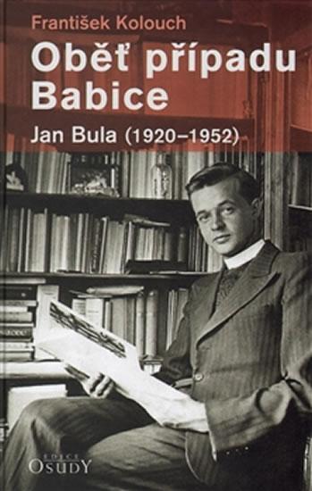 Kniha: Oběť případu Babice - Jan Bula 1920-1952 - Kolouch František