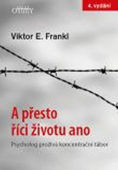 Kniha: A přesto říci životu ano - Psycholog prožívá koncentrační tábor - 4.vydání - Frankl Viktor E.