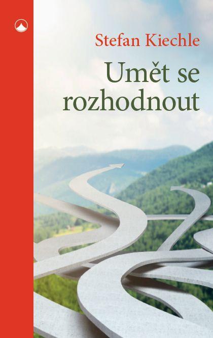 Kniha: Umět se rozhodnout - Stefan Kiechle