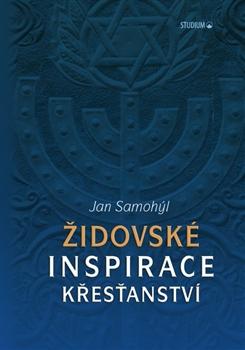 Kniha: Židovské inspirace křesťanství - Jan Samohýl