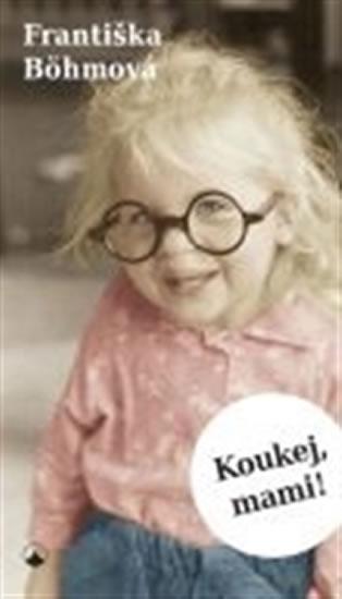 Kniha: Koukej, mami! - Bohmová Františka