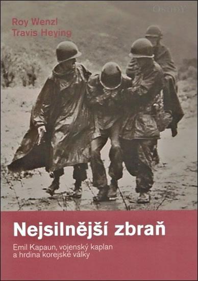 Kniha: Nejsilnější zbraň - Emil Kapaun, vojensk - Wenzl Roy, Heying Travis