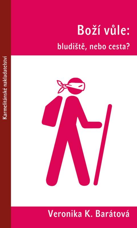 Kniha: Boží vůle: bludiště, nebo cesta? - Veronika K. Barátová