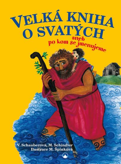 Kniha: Velká kniha o svatých aneb po kom se jmenujeme - Schauberová Věra, Schindler Michael