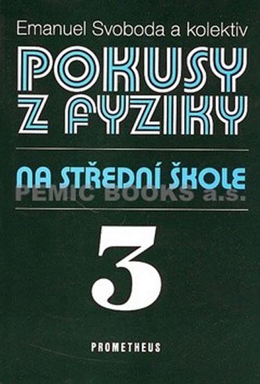 Kniha: Pokusy z fyziky na střední škole 3 - Svoboda Emanuel