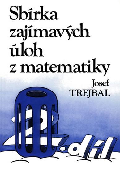 Kniha: Sbírka zajímavých úloh z matematiky, 2. díl - Trejbal Josef