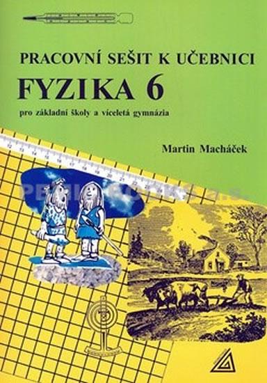 Kniha: Pracovní sešit k učebnici Fyzika 6 pro ZŠ a víceletá gymnázia - Macháček Martin