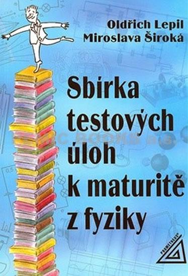 Kniha: Sbírka testových úloh k maturitě z fyziky - Lepil Oldřich