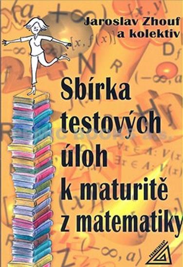 Kniha: Sbírka testových úloh k maturitě z matematiky - Zhouf Jaroslav
