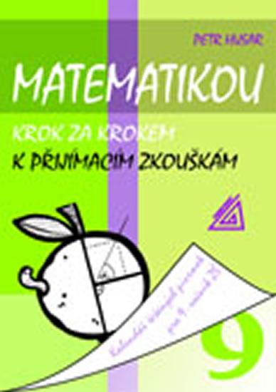 Kniha: Matematikou krok za krokem k přijímacím zkouškám/Kalendář řešených písemek pro 9. ročník ZŠ - Husar Petr