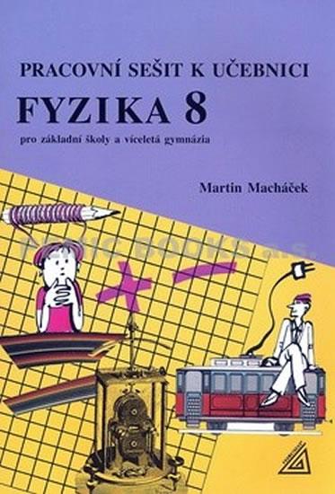 Kniha: Pracovní sešit k učebnici Fyzika 8 pro ZŠ a víceletá gymnázia - Macháček Martin