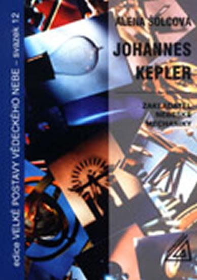 Kniha: Johannes Kepler - Zaklaatel nebeské mechaniky - Šolcová Alena