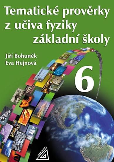 Kniha: Tematické prověrky z učiva fyziky pro 6. ročník ZŠ - Bohuněk, Hejnová Eva Jiří