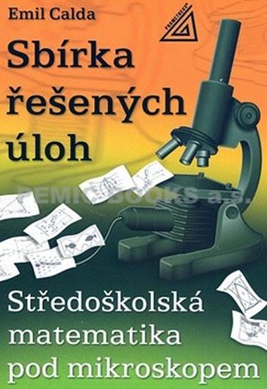 Kniha: Středoškolská matematika pod mikroskopem - Sbírka řešených příkladů - Calda Emil