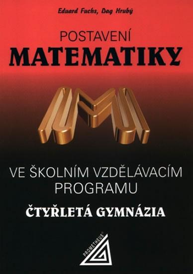 Kniha: Postavení Matematiky ve školním vzdělávacím programu na čtyřletá gymnázia - Fuchs Eduard