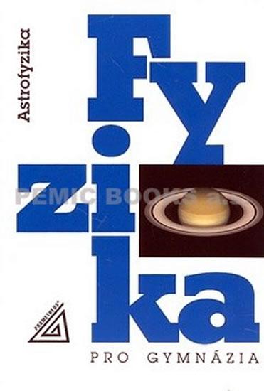 Kniha: Fyzika pro gymnázia - Astrofyzika - Macháček Martin