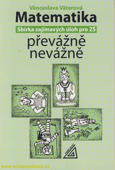 Kniha: Matematika převážně nevážně - sbírka zajímavých úloh pro ZŠ - Väterová Věra