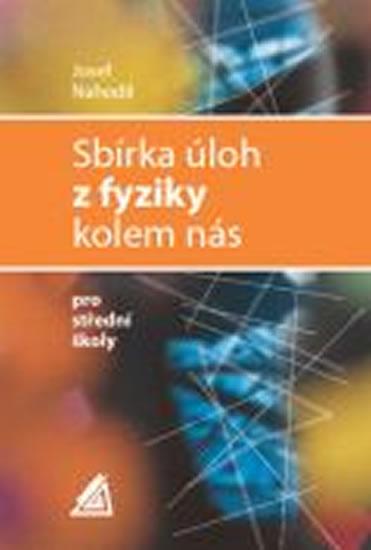 Kniha: Sbírka úloh z fyziky kolem nás pro střední školy - Nahodil Josef