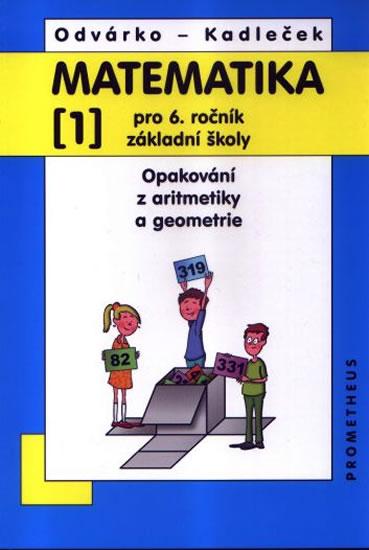 Kniha: Matematika pro 6. roč. ZŠ - 1.díl (Opakování z aritmetiky a geometrie) - 3. vydání - Odvárko, Jiří Kadleček Oldřich