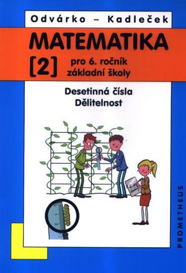 Kniha: Matematika pro 6. roč. ZŠ - 2.díl (Desetinná čísla, Dělitelnost) - 3. vydání - Odvárko Oldřich, Kadleček Jiří