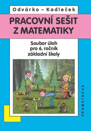 Kniha: Matematika pro 6. roč. ZŠ - Pracovní sešit - Sbírka úloh - Odvárko, Jiří Kadleček Oldřich